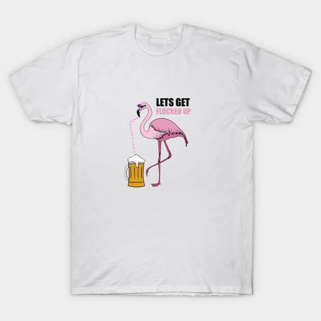 Let's get Flocked up Flamingo drinking beer T-Shirt by dukito